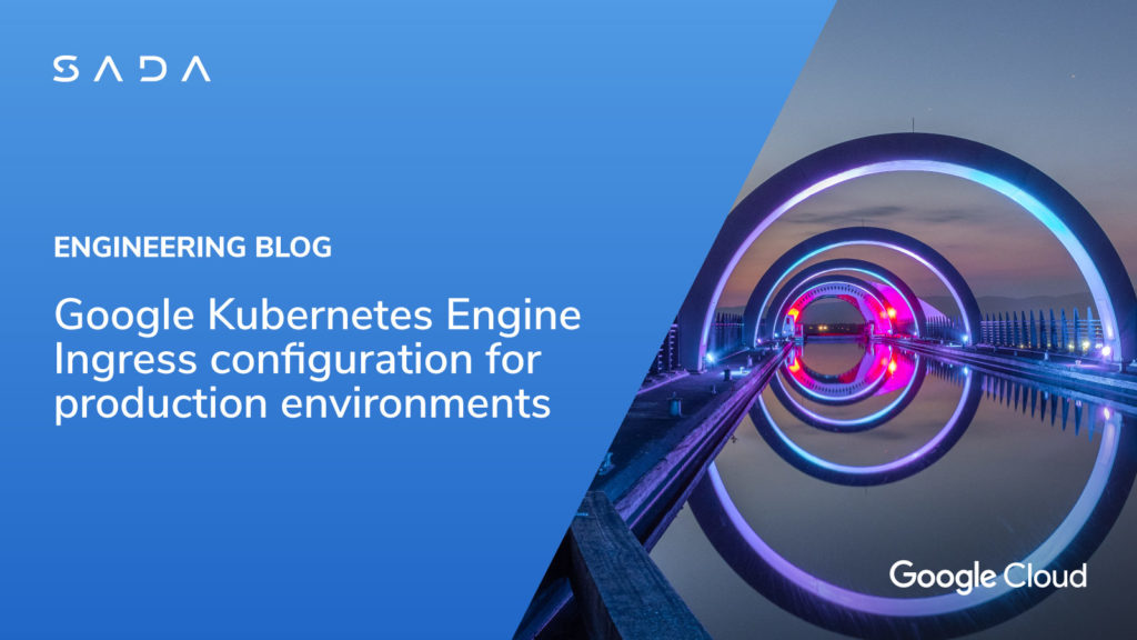 Google Kubernetes Engine Ingress configuration for production environments