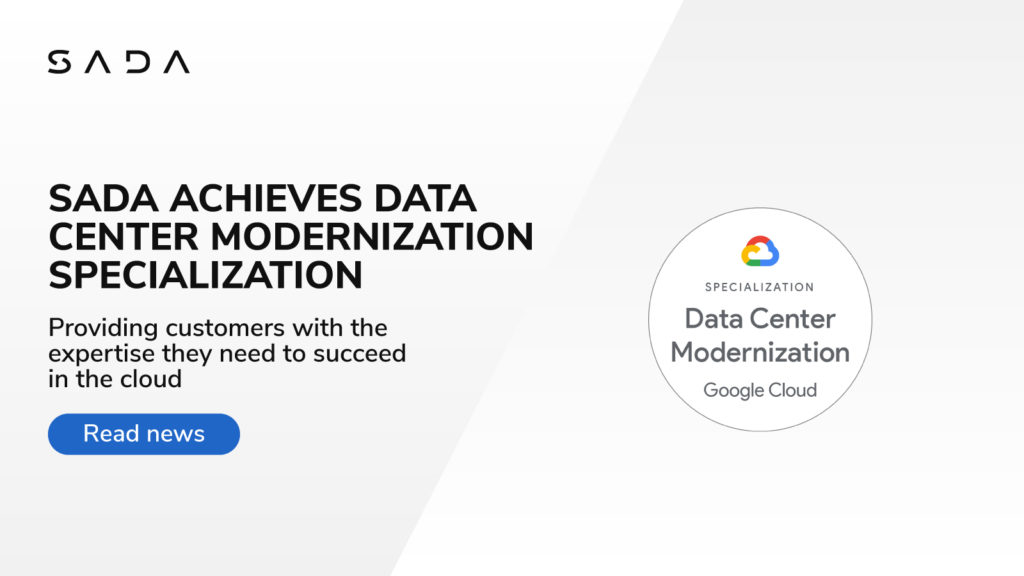 SADA Achieves Data Center Modernization Specialization