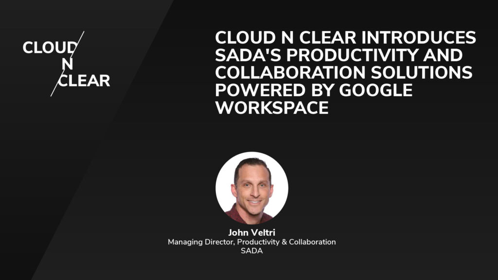 Cloud N Clear Introduces SADA's Productivity AND Collaboration Solutions