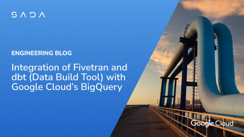 Integration of Fivetran and dbt (Data Build Tool) with Google Cloud’s BigQuery