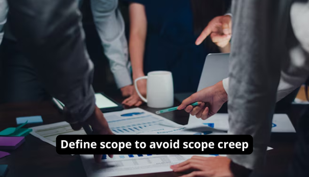 1. Clearly define the scope of your project